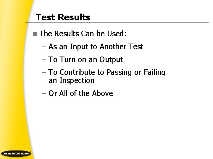Test Results n The Results Can be Used: – As an Input to Another