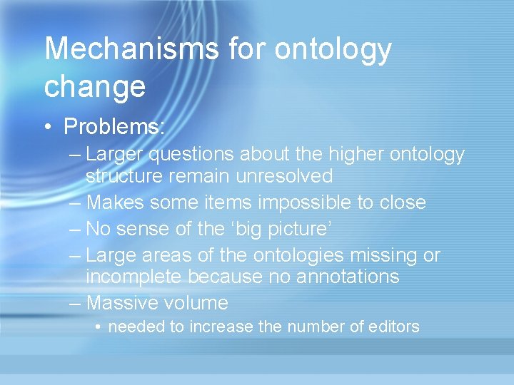 Mechanisms for ontology change • Problems: – Larger questions about the higher ontology structure