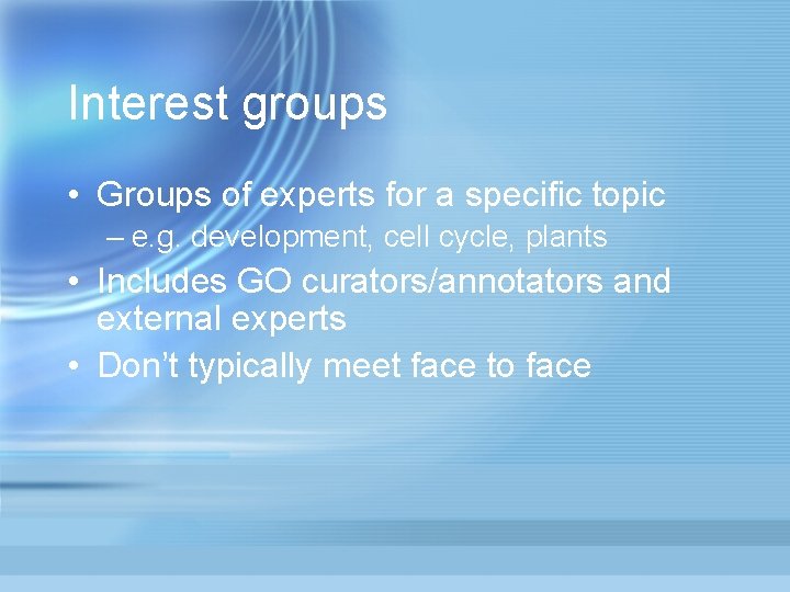 Interest groups • Groups of experts for a specific topic – e. g. development,