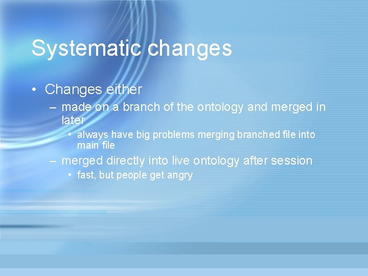 Systematic changes • Changes either – made on a branch of the ontology and