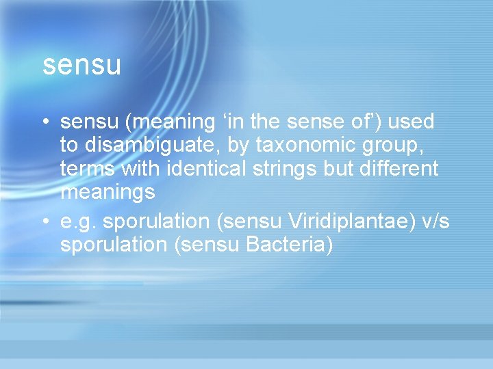 sensu • sensu (meaning ‘in the sense of’) used to disambiguate, by taxonomic group,