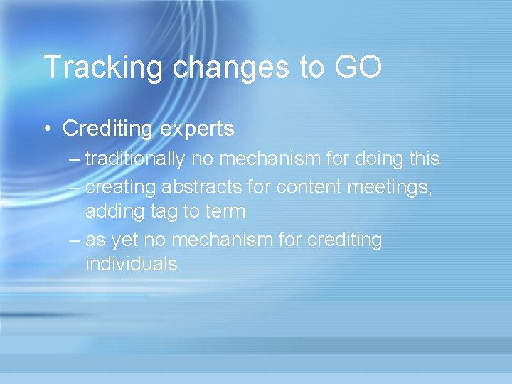 Tracking changes to GO • Crediting experts – traditionally no mechanism for doing this