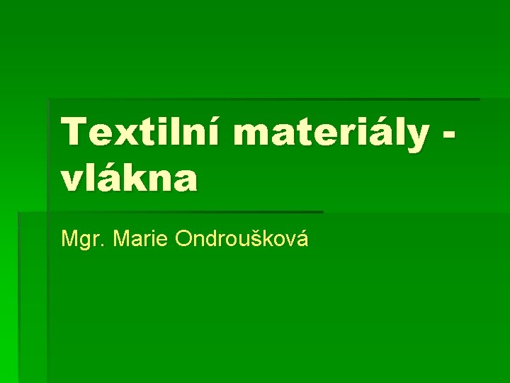 Textilní materiály vlákna Mgr. Marie Ondroušková 