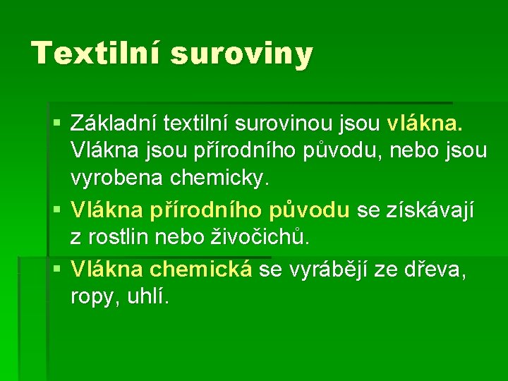 Textilní suroviny § Základní textilní surovinou jsou vlákna. Vlákna jsou přírodního původu, nebo jsou