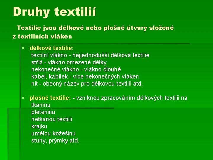 Druhy textilií Textilie jsou délkové nebo plošné útvary složené z textilních vláken § délkové