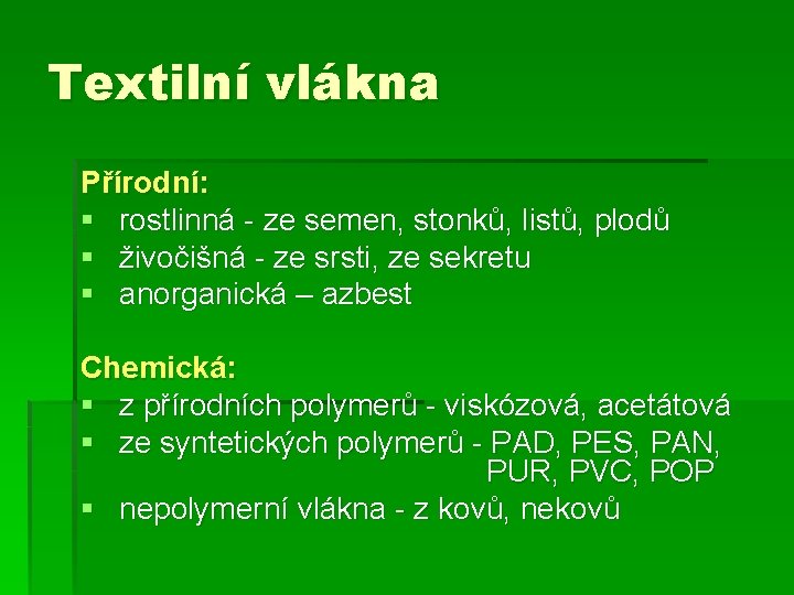 Textilní vlákna Přírodní: § rostlinná - ze semen, stonků, listů, plodů § živočišná -