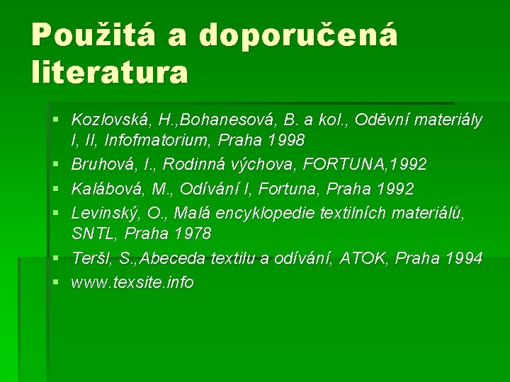 Použitá a doporučená literatura § Kozlovská, H. , Bohanesová, B. a kol. , Oděvní