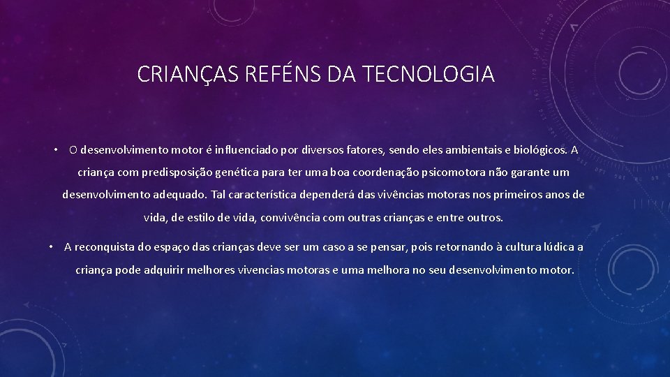 CRIANÇAS REFÉNS DA TECNOLOGIA • O desenvolvimento motor é influenciado por diversos fatores, sendo