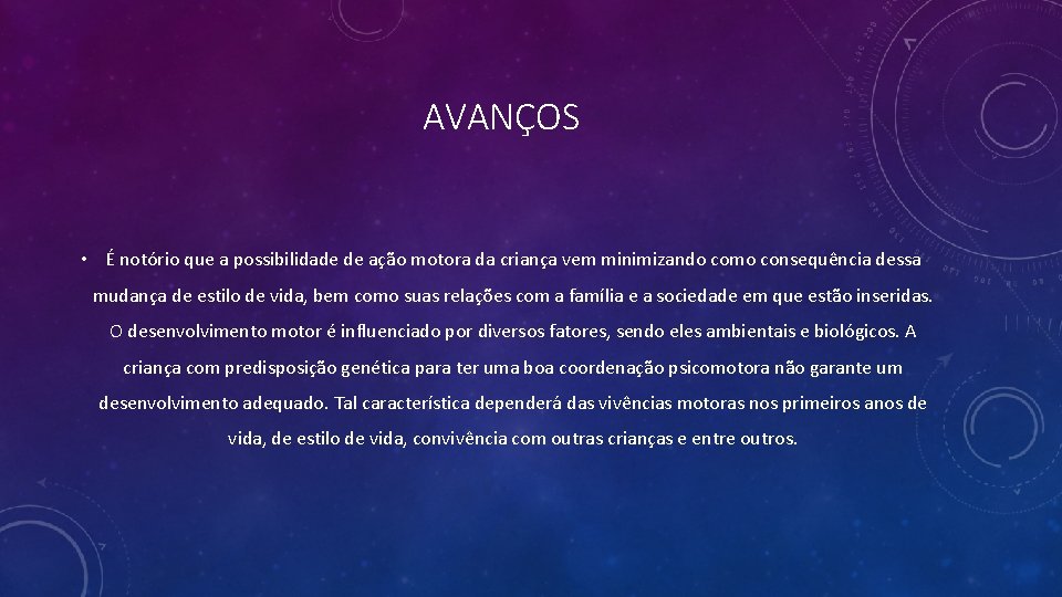 AVANÇOS • É notório que a possibilidade de ação motora da criança vem minimizando