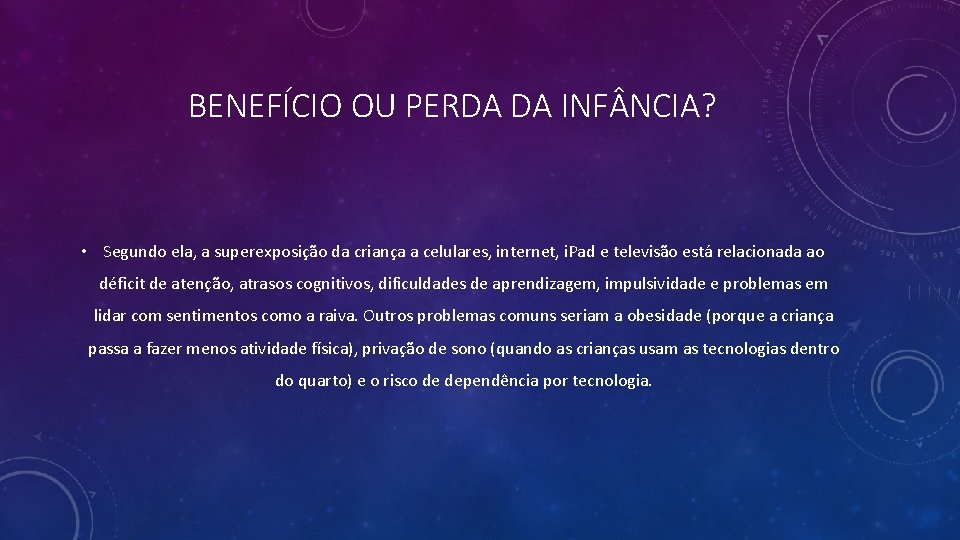 BENEFÍCIO OU PERDA DA INF NCIA? • Segundo ela, a superexposição da criança a