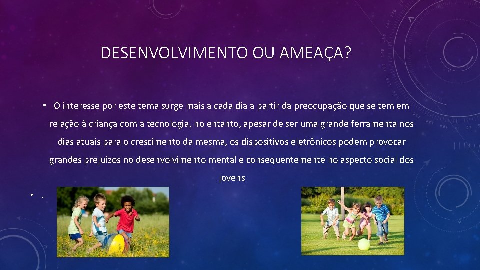 DESENVOLVIMENTO OU AMEAÇA? • O interesse por este tema surge mais a cada dia