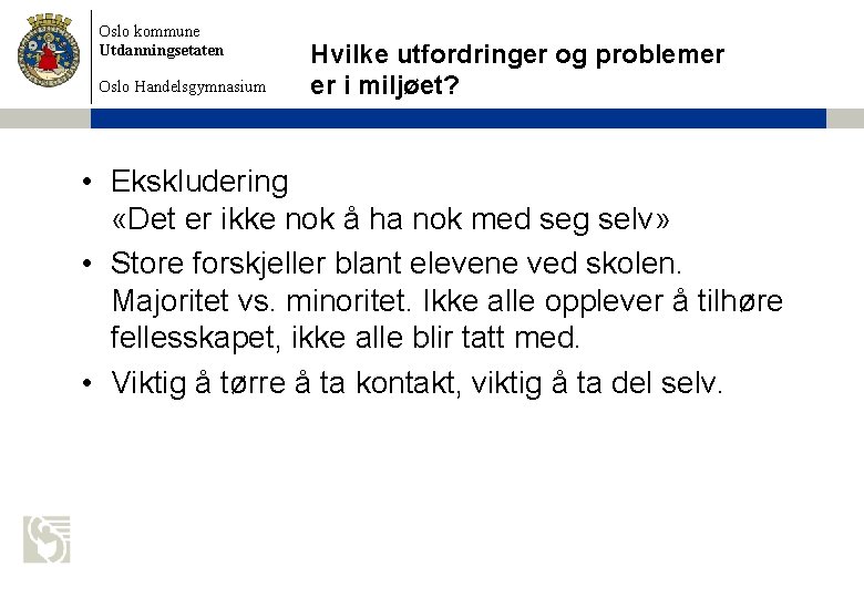 Oslo kommune Utdanningsetaten Oslo Handelsgymnasium Hvilke utfordringer og problemer er i miljøet? • Ekskludering