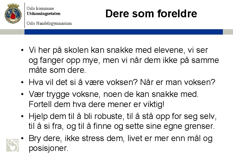 Oslo kommune Utdanningsetaten Dere som foreldre Oslo Handelsgymnasium • Vi her på skolen kan Oslo kommune Utdanningsetaten Dere som foreldre Oslo Handelsgymnasium • Vi her på skolen kan