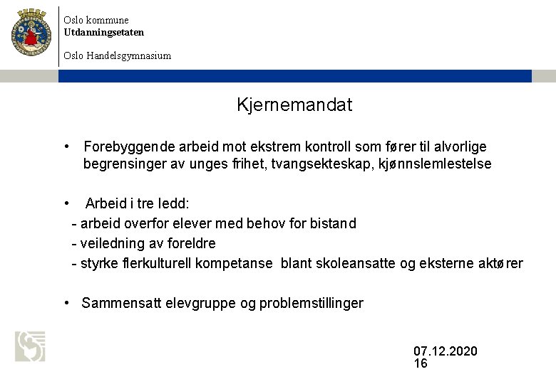 Oslo kommune Utdanningsetaten Oslo Handelsgymnasium Kjernemandat • Forebyggende arbeid mot ekstrem kontroll som fører