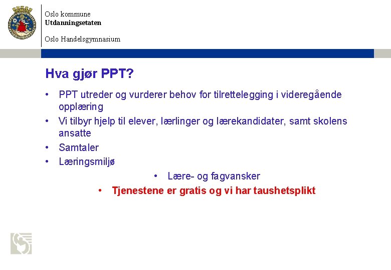 Oslo kommune Utdanningsetaten Oslo Handelsgymnasium Hva gjør PPT? • PPT utreder og vurderer behov