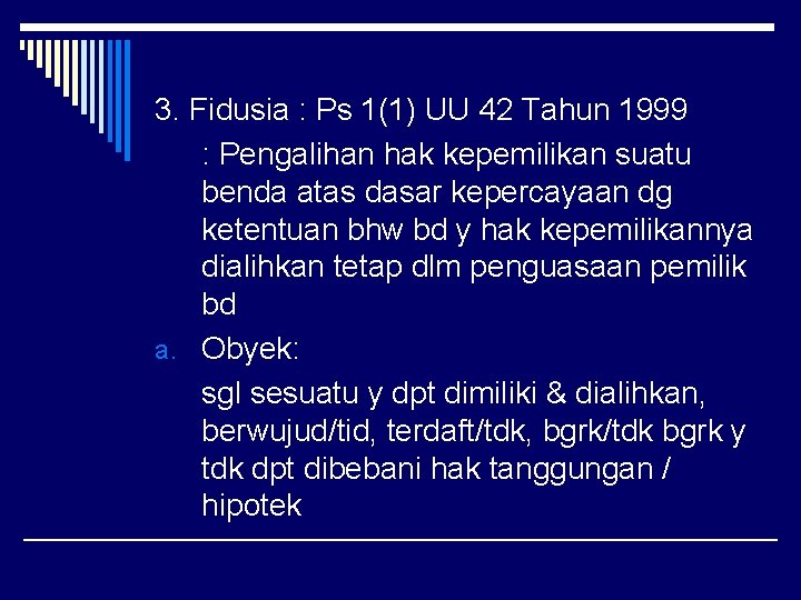 3. Fidusia : Ps 1(1) UU 42 Tahun 1999 : Pengalihan hak kepemilikan suatu