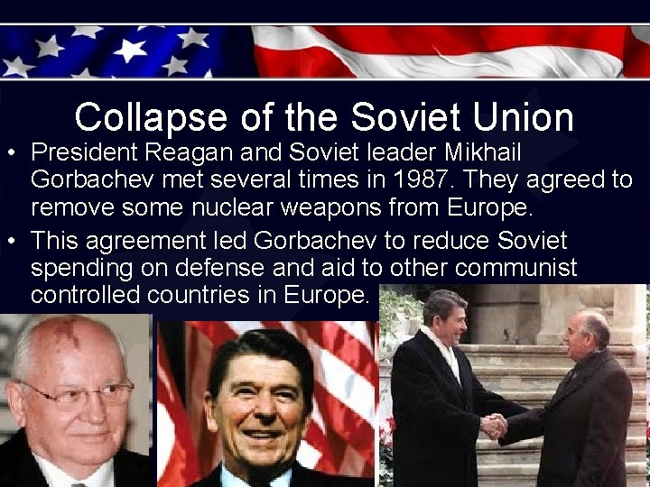 Collapse of the Soviet Union • President Reagan and Soviet leader Mikhail Gorbachev met