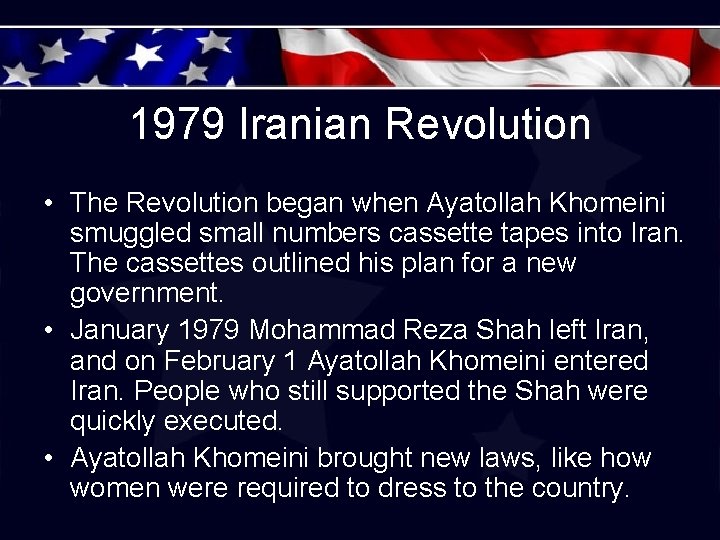 1979 Iranian Revolution • The Revolution began when Ayatollah Khomeini smuggled small numbers cassette