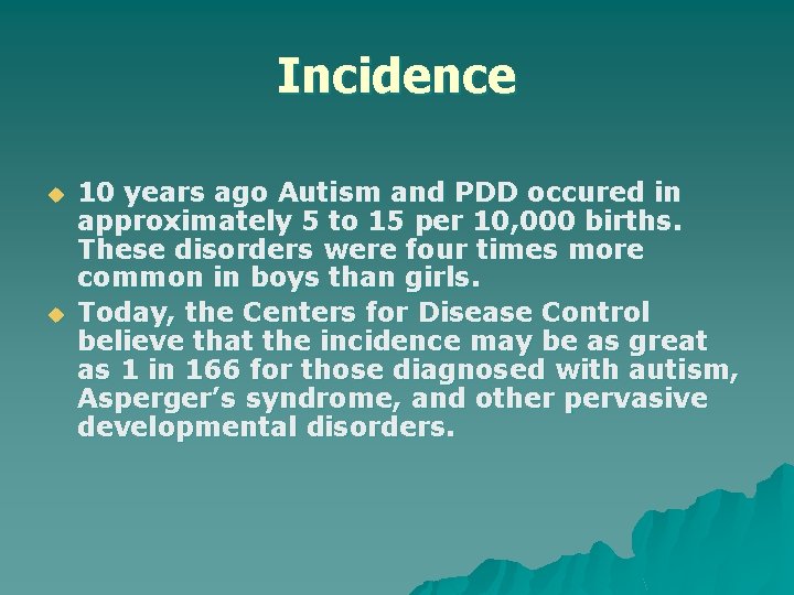 Incidence u u 10 years ago Autism and PDD occured in approximately 5 to