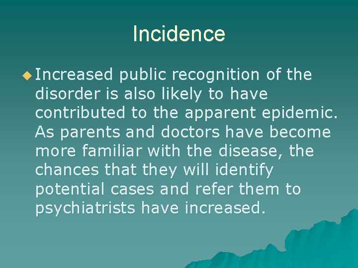 Incidence u Increased public recognition of the disorder is also likely to have contributed