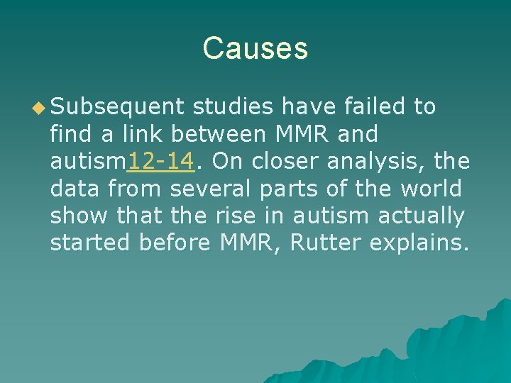 Causes u Subsequent studies have failed to find a link between MMR and autism