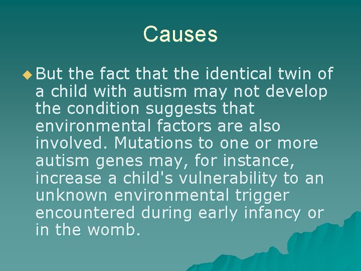 Causes u But the fact that the identical twin of a child with autism