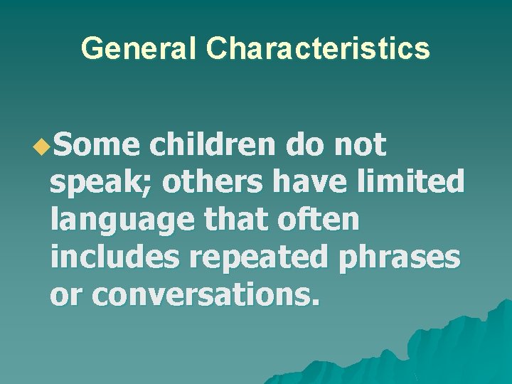 General Characteristics u. Some children do not speak; others have limited language that often