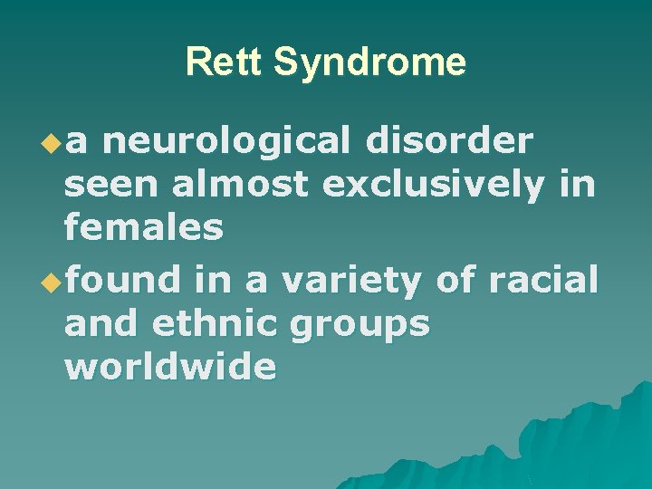 Rett Syndrome ua neurological disorder seen almost exclusively in females ufound in a variety
