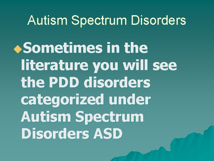 Autism Spectrum Disorders u. Sometimes in the literature you will see the PDD disorders