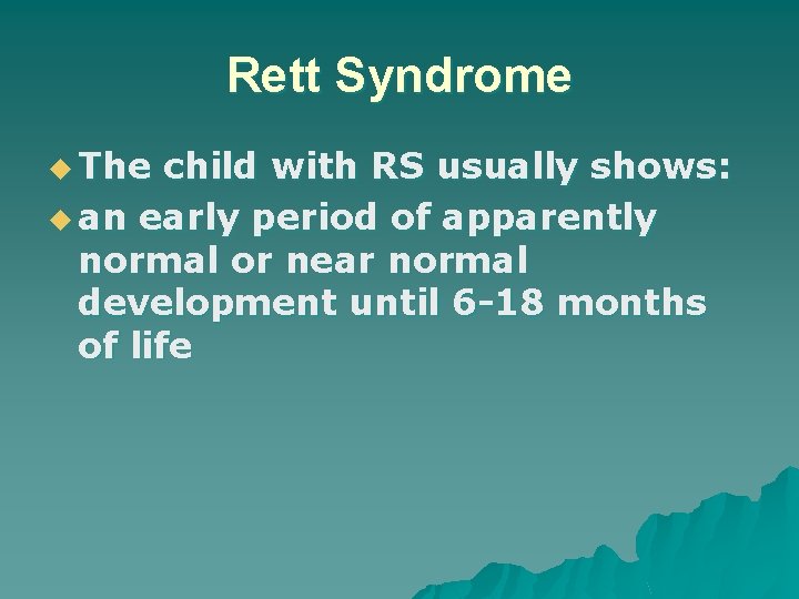 Rett Syndrome u The child with RS usually shows: u an early period of