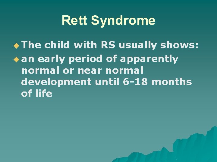 Rett Syndrome u The child with RS usually shows: u an early period of