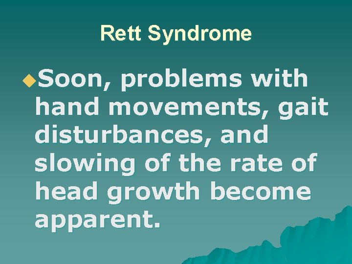 Rett Syndrome u. Soon, problems with hand movements, gait disturbances, and slowing of the