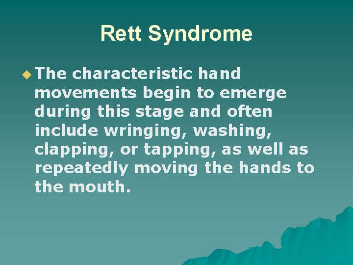 Rett Syndrome u The characteristic hand movements begin to emerge during this stage and