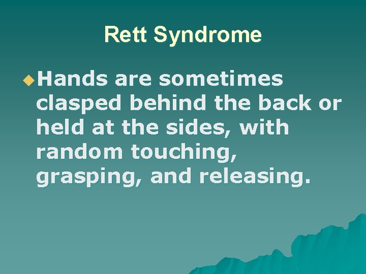 Rett Syndrome u. Hands are sometimes clasped behind the back or held at the