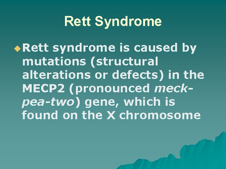 Rett Syndrome u Rett syndrome is caused by mutations (structural alterations or defects) in