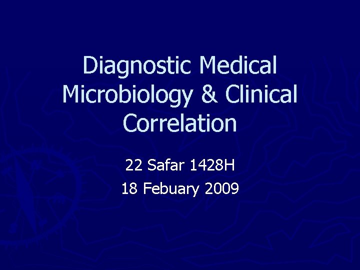 Diagnostic Medical Microbiology & Clinical Correlation 22 Safar 1428 H 18 Febuary 2009 