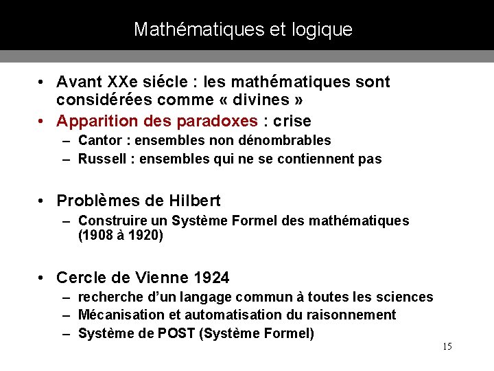 Mathématiques et logique • Avant XXe siécle : les mathématiques sont considérées comme «