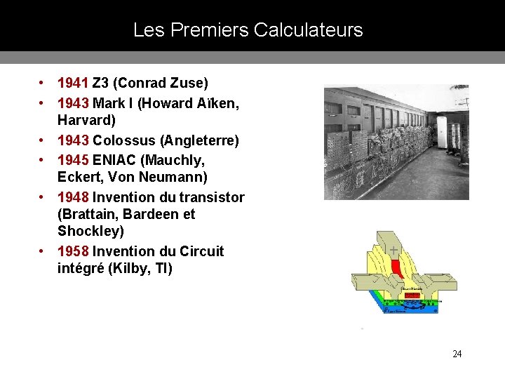 Les Premiers Calculateurs • 1941 Z 3 (Conrad Zuse) • 1943 Mark I (Howard