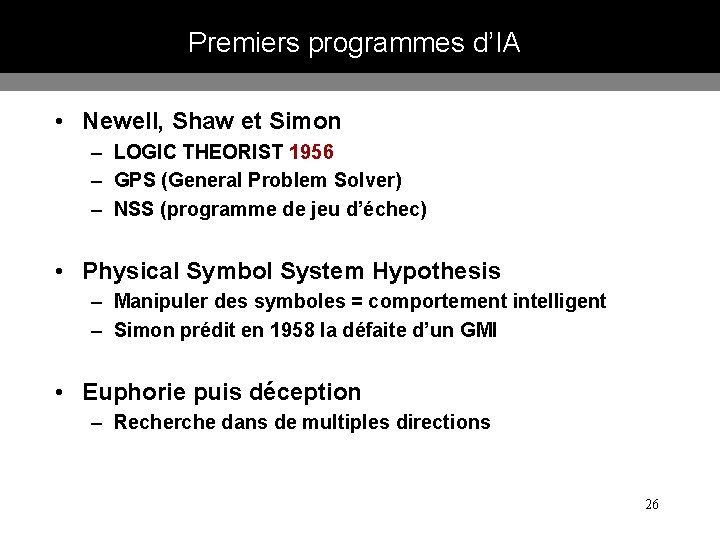 Premiers programmes d’IA • Newell, Shaw et Simon – LOGIC THEORIST 1956 – GPS