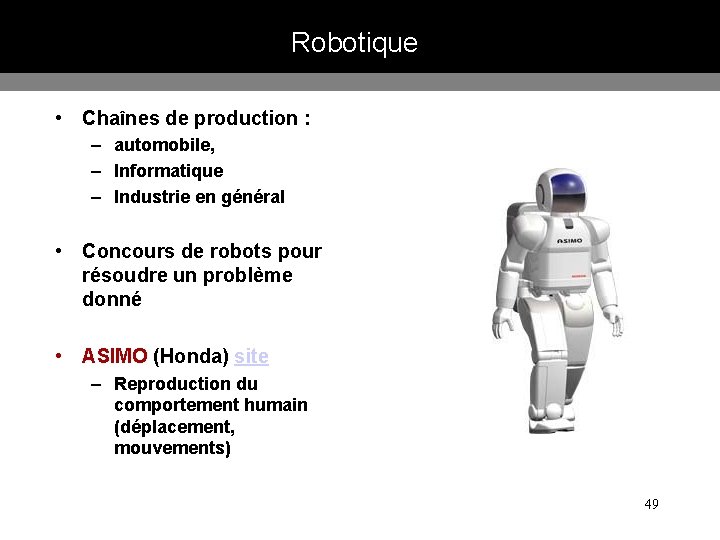 Robotique • Chaînes de production : – automobile, – Informatique – Industrie en général