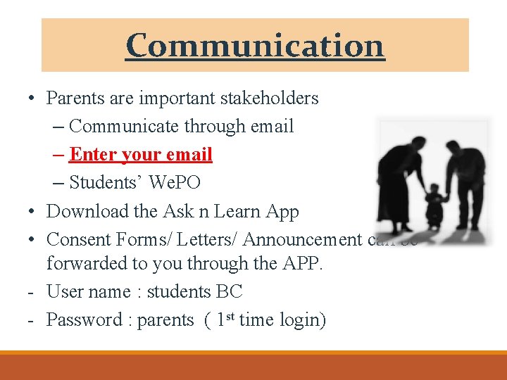 Communication • Parents are important stakeholders – Communicate through email – Enter your email