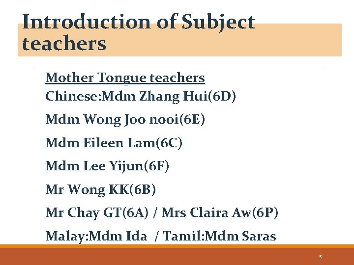 Introduction of Subject teachers Mother Tongue teachers Chinese: Mdm Zhang Hui(6 D) Mdm Wong