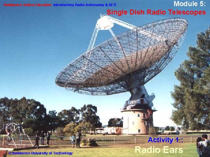 Module 5: Single Dish Radio Telescopes Swinburne Online Education Introductory Radio Astronomy & SETI