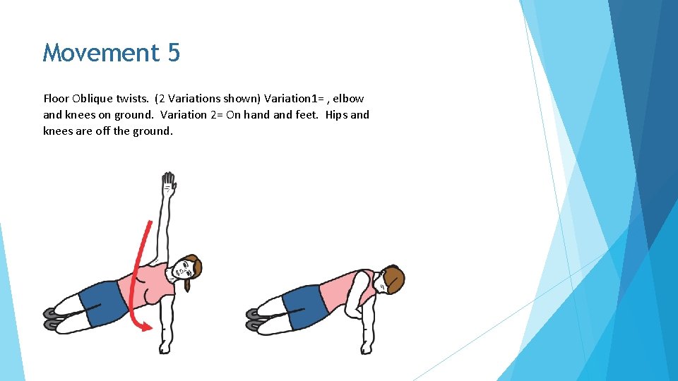 Movement 5 Floor Oblique twists. (2 Variations shown) Variation 1= , elbow and knees