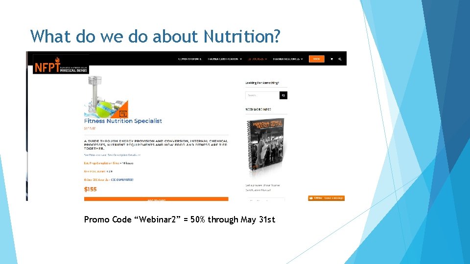 What do we do about Nutrition? Promo Code “Webinar 2” = 50% through May