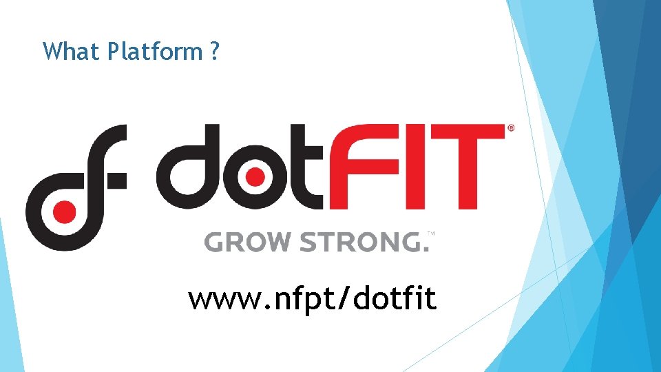 What Platform ? www. nfpt/dotfit 