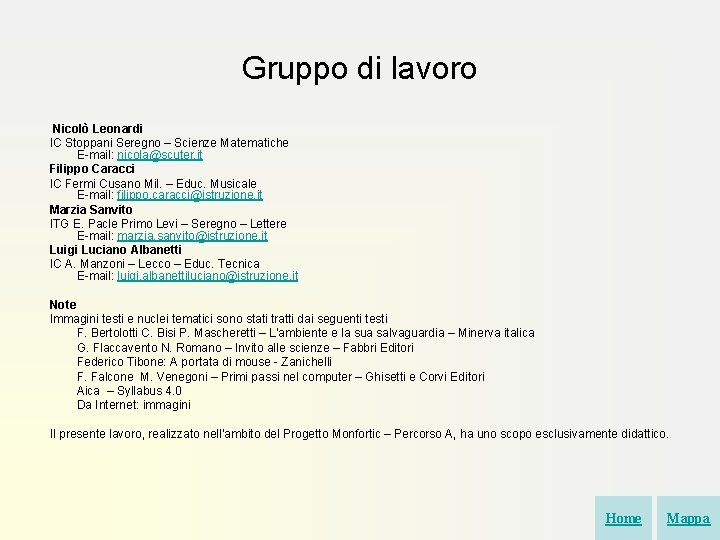 Gruppo di lavoro Nicolò Leonardi IC Stoppani Seregno – Scienze Matematiche E-mail: nicola@scuter. it