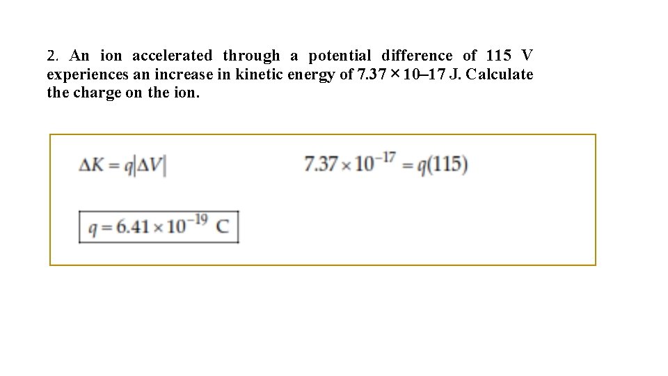 2. An ion accelerated through a potential difference of 115 V experiences an increase