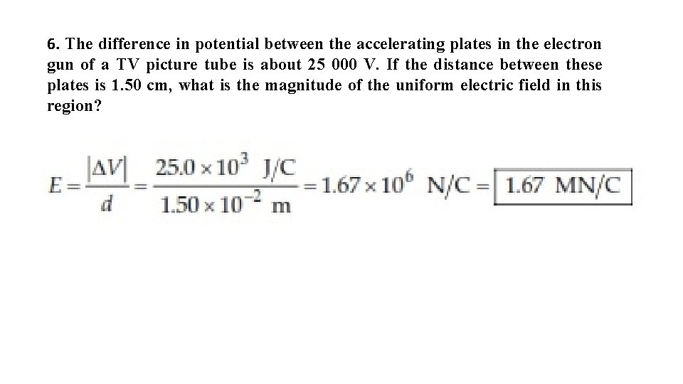 6. The difference in potential between the accelerating plates in the electron gun of