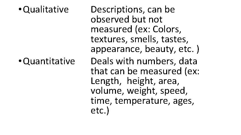 • Qualitative • Quantitative Descriptions, can be observed but not measured (ex: Colors, • Qualitative • Quantitative Descriptions, can be observed but not measured (ex: Colors,